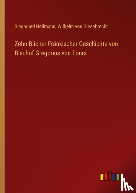 Hellmann, Siegmund, Giesebrecht, Wilhelm Von - Zehn Bücher Fränkischer Geschichte von Bischof Gregorius von Tours