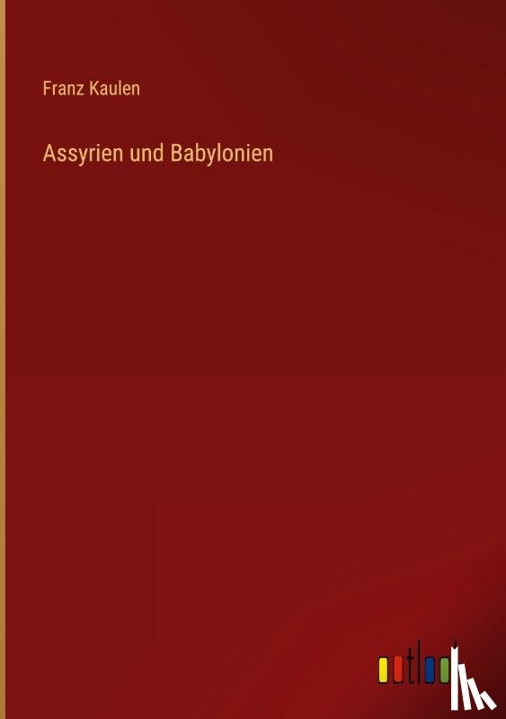 Kaulen, Franz - Assyrien und Babylonien