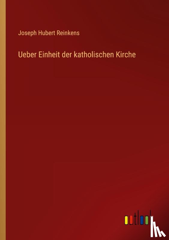 Reinkens, Joseph Hubert - Ueber Einheit der katholischen Kirche