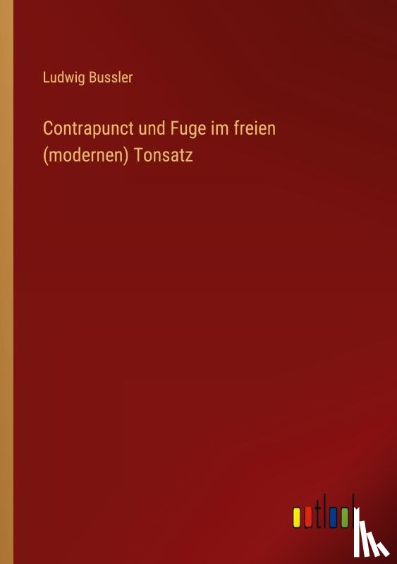 Bussler, Ludwig - Contrapunct und Fuge im freien (modernen) Tonsatz