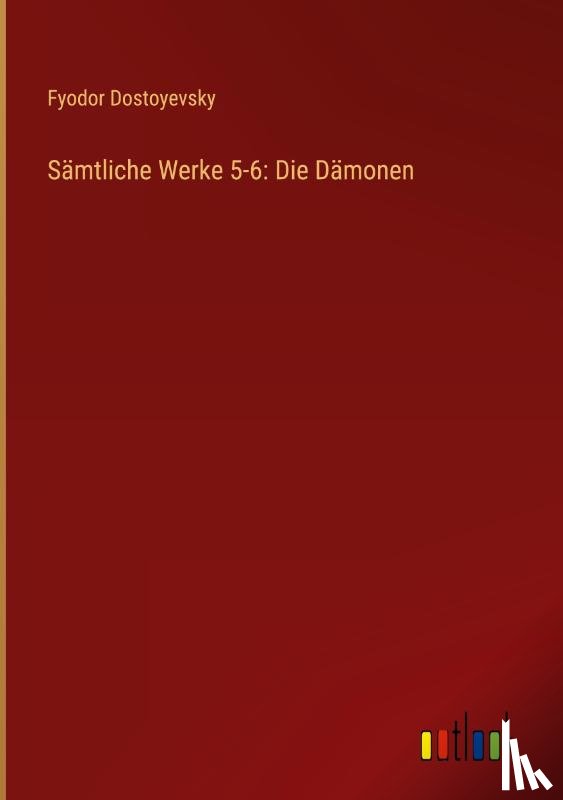 Dostoyevsky, Fyodor - Sämtliche Werke 5-6: Die Dämonen