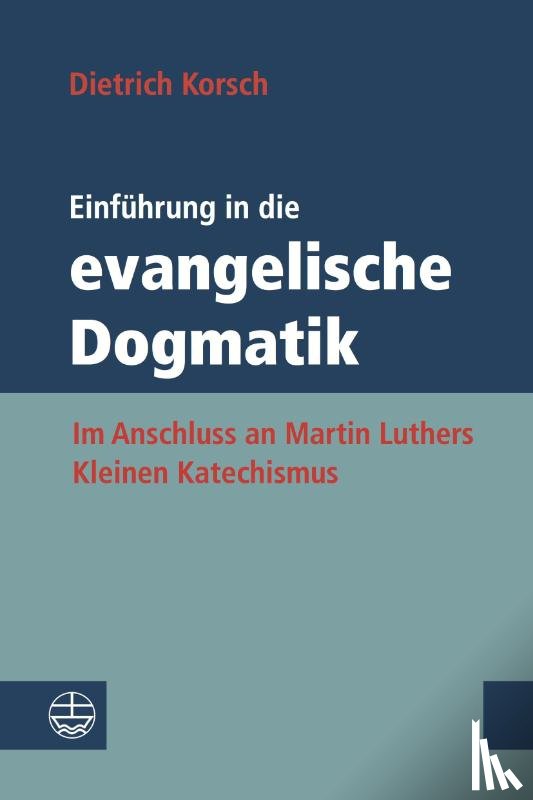 Korsch, Dietrich - Einführung in die evangelische Dogmatik