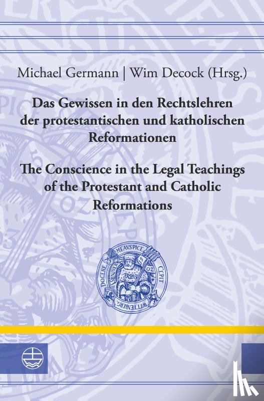  - Das Gewissen in den Rechtslehren der protestantischen und katholischen Reformationen / Conscience in the Legal Teachings of the Protestant and Catholic Reformations