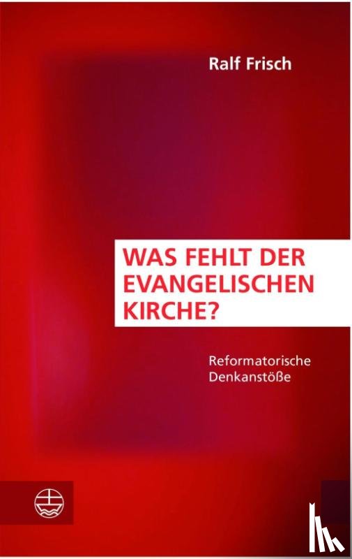 Frisch, Ralf - Was fehlt der evangelischen Kirche?