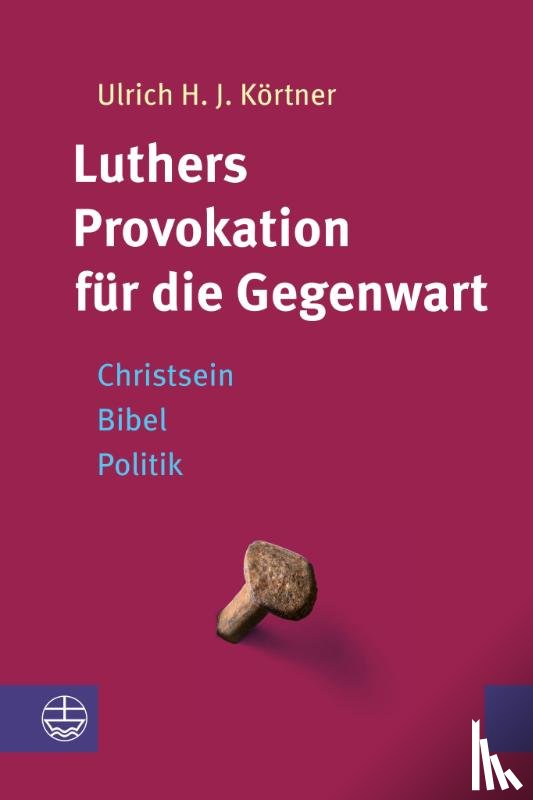 Körtner, Ulrich H. J. - Luthers Provokation für die Gegenwart