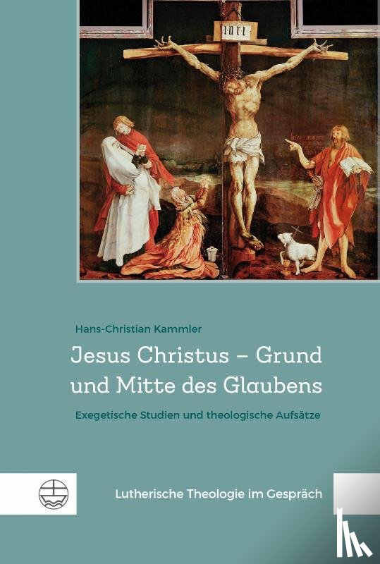 Kammler, Hans-Christian - Jesus Christus - Grund und Mitte des Glaubens