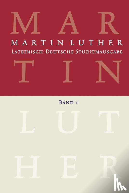 - Martin Luther: Lateinisch-Deutsche Studienausgabe Band 1
