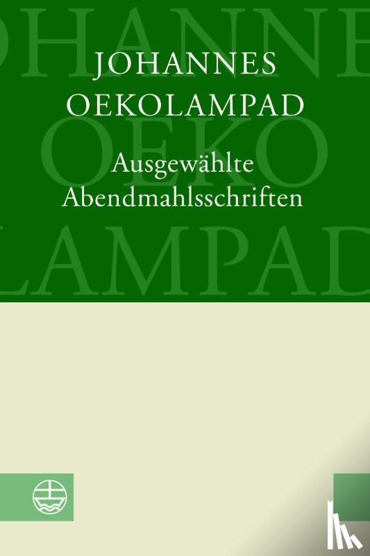 Oekolampad, Johannes - Ausgewählte Abendmahlsschriften