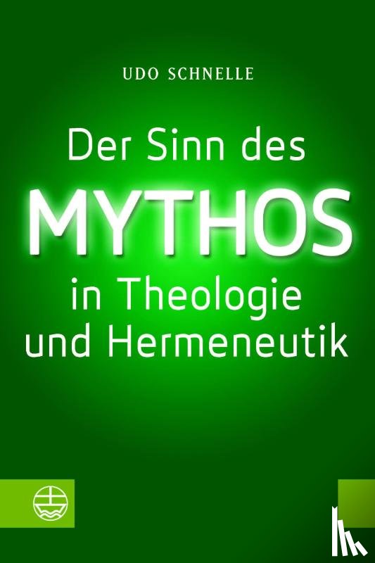 Schnelle, Udo - Der Sinn des Mythos in Theologie und Hermeneutik