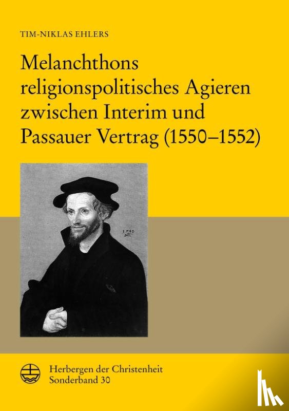 Ehlers, Tim-Niklas - Melanchthons religionspolitisches Agieren zwischen Interim und Passauer Vertrag (1550-1552)