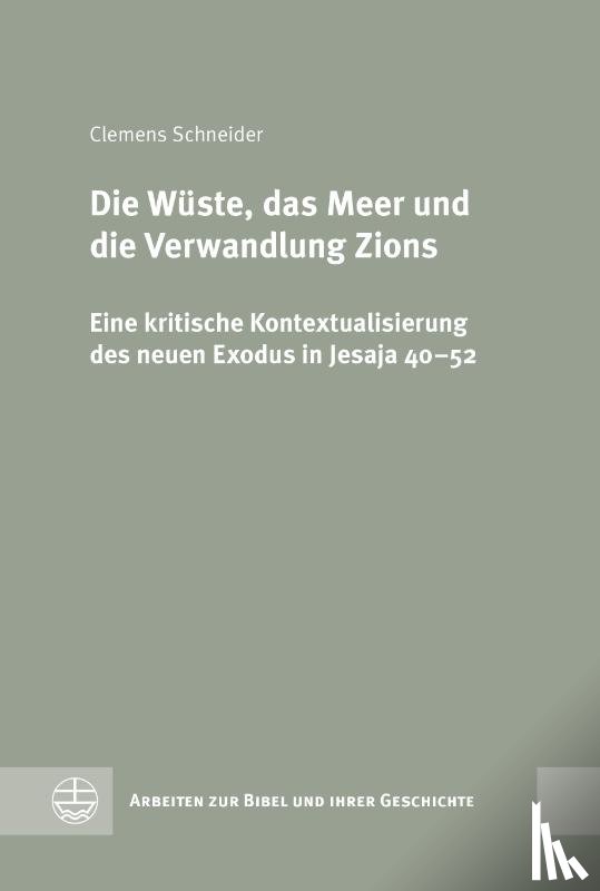 Schneider, Clemens - Die Wüste, das Meer und die Verwandlung Zions