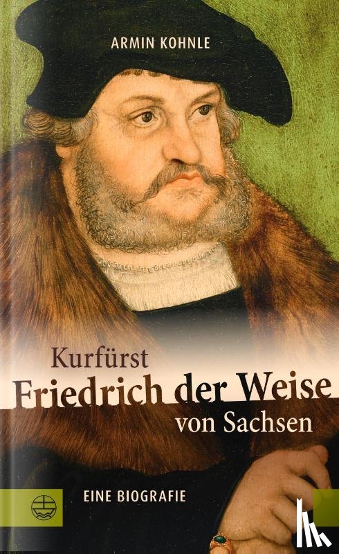 Kohnle, Armin - Kurfürst Friedrich der Weise von Sachsen (1463-1525)