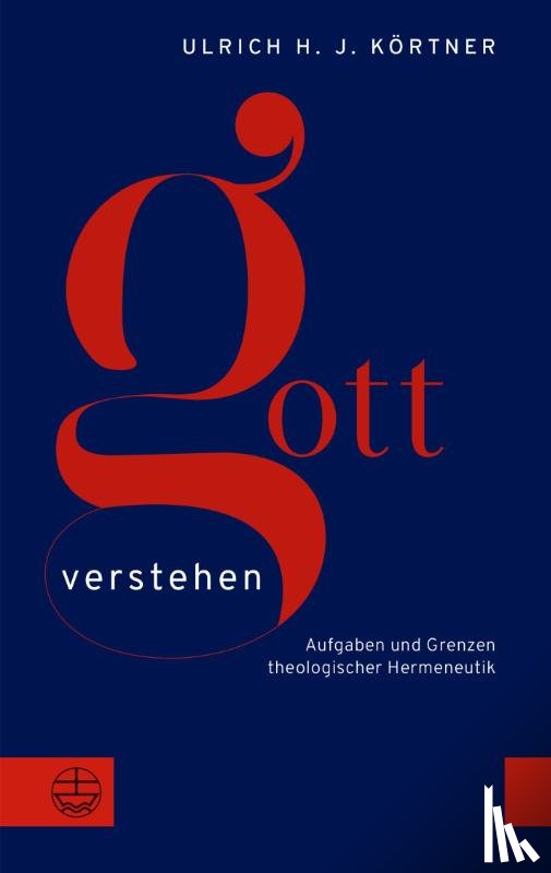 Körtner, Ulrich H. J. - Gott verstehen
