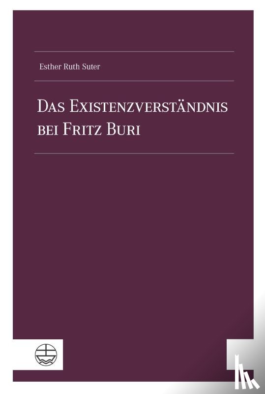 Suter, Esther Ruth - Das Existenzverständnis bei Fritz Buri