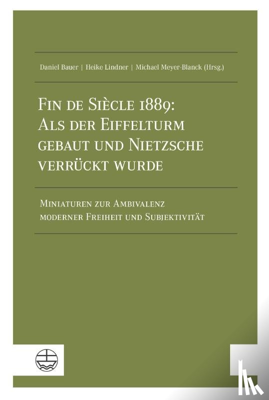  - Fin de Siècle 1889: Als der Eiffelturm gebaut und Nietzsche verrückt wurde