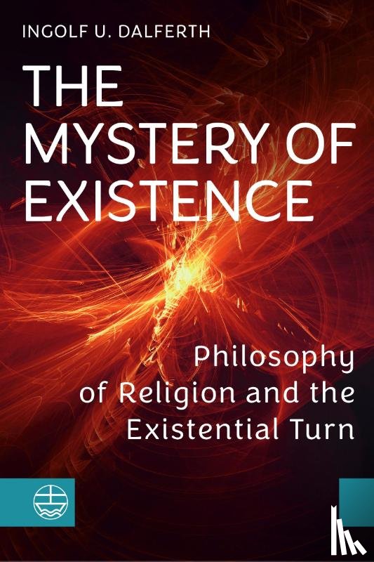 Dalferth, Ingolf U. - The Mystery of Existence
