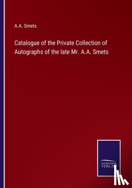 Smets, A A - Catalogue of the Private Collection of Autographs of the late Mr. A.A. Smets