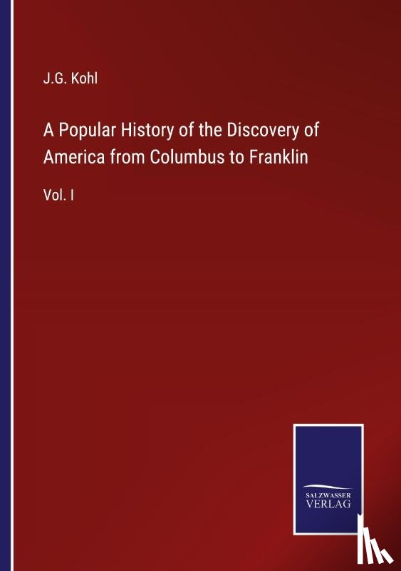 Kohl, J G - A Popular History of the Discovery of America from Columbus to Franklin