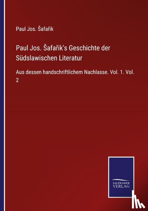 Safařik, Paul Jos - Paul Jos. Safařik's Geschichte der Sudslawischen Literatur