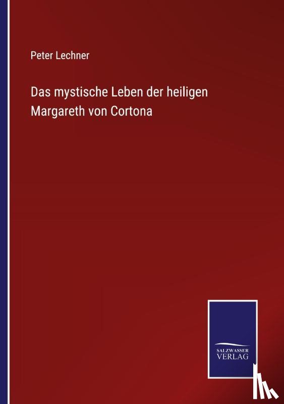 Lechner, Peter - Das mystische Leben der heiligen Margareth von Cortona