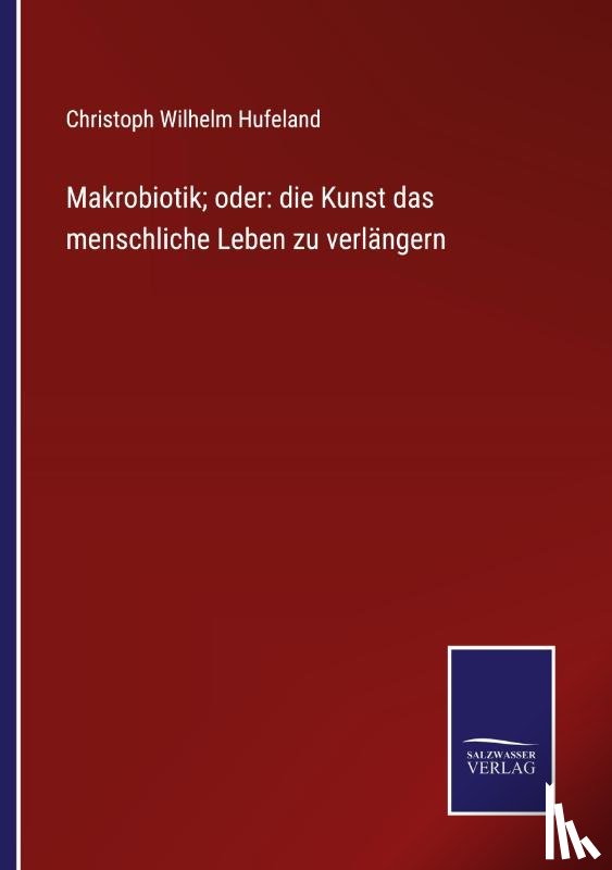 Hufeland, Christoph Wilhelm - Makrobiotik; oder