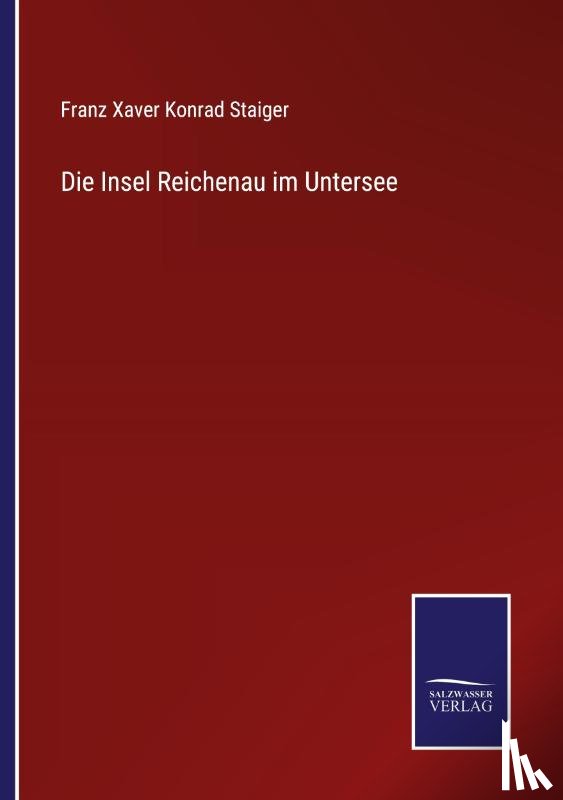 Staiger, Franz Xaver Konrad - Die Insel Reichenau im Untersee