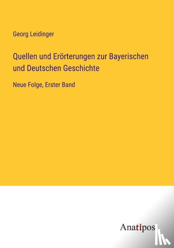 Leidinger, Georg - Quellen und Erorterungen zur Bayerischen und Deutschen Geschichte