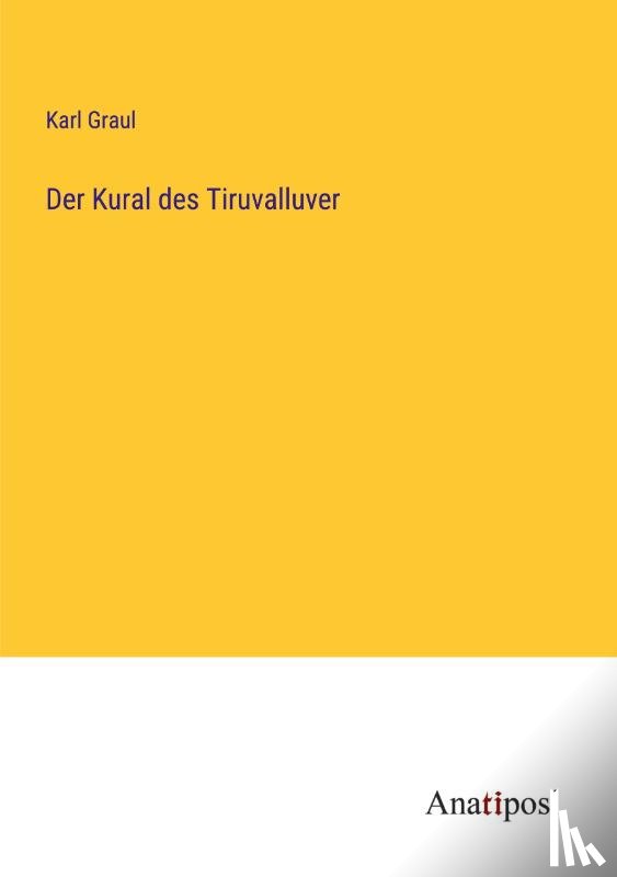 Graul, Karl - Der Kural des Tiruvalluver
