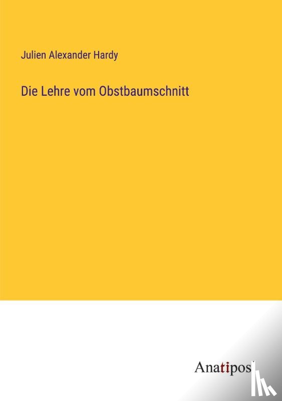 Hardy, Julien Alexander - Die Lehre vom Obstbaumschnitt