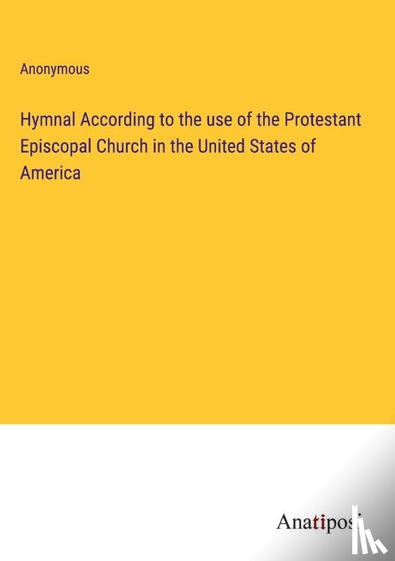 Anonymous - Hymnal According to the use of the Protestant Episcopal Church in the United States of America