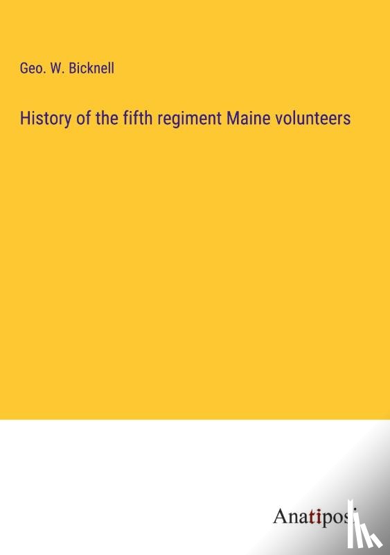 Bicknell, Geo. W. - History of the fifth regiment Maine volunteers