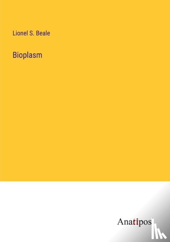Beale, Lionel S - Bioplasm