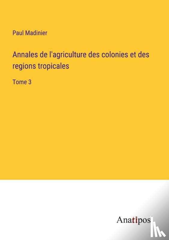 Madinier, Paul - Annales de l'agriculture des colonies et des regions tropicales