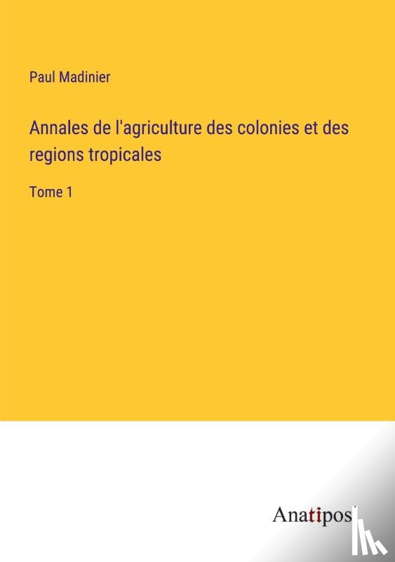 Madinier, Paul - Annales de l'agriculture des colonies et des regions tropicales