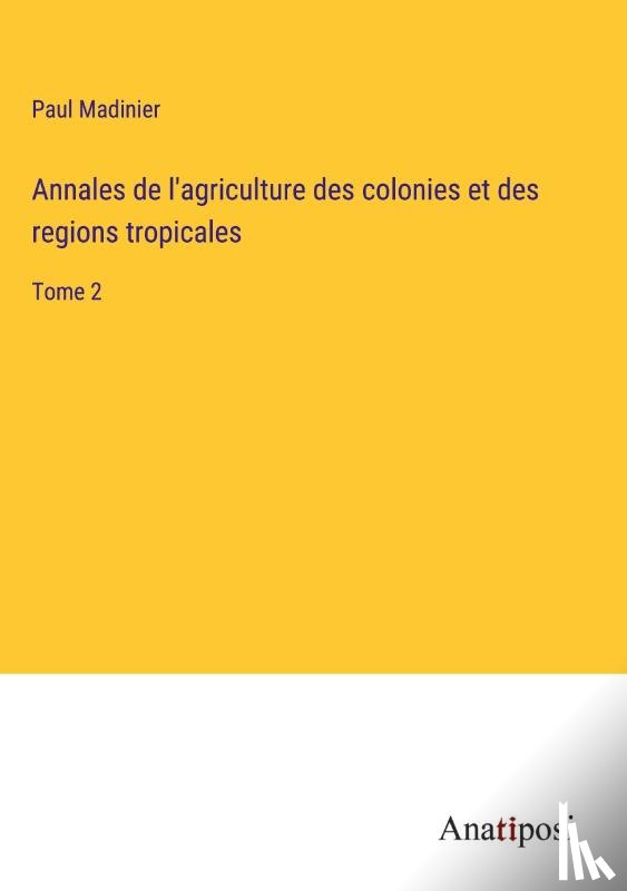 Madinier, Paul - Annales de l'agriculture des colonies et des regions tropicales
