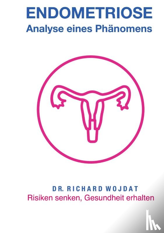 Wojdat, Richard - Endometriose, Eine Analyse eines Phänomens