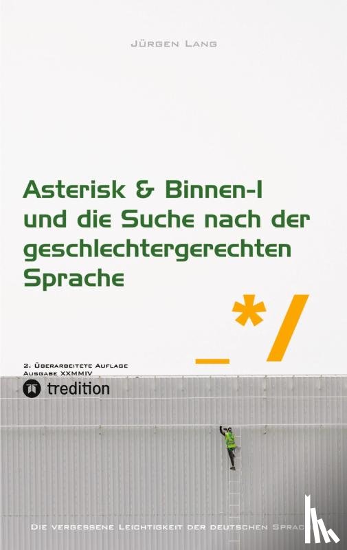 Lang, Jürgen - Asterisk & Binnen I und die Suche nach der geschlechtergerechten Sprache