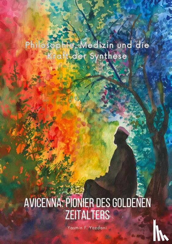 Yazdani, Yasmin F. - Avicenna: Pionier des Goldenen Zeitalters