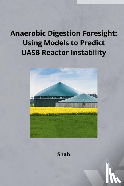 Shah - Anaerobic Digestion Foresight: Using Models to Predict UASB Reactor Instability