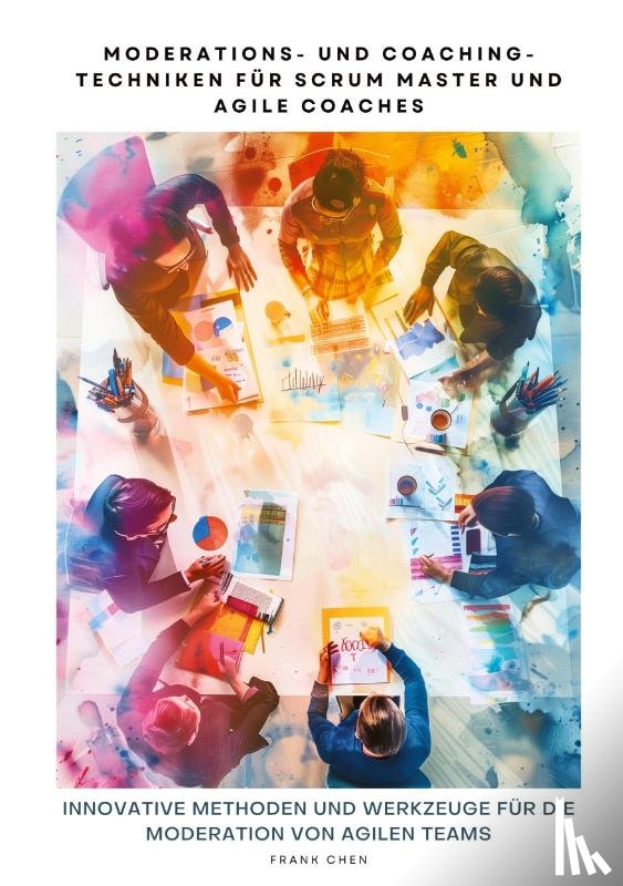 Chen, Frank - Moderations- und Coaching-Techniken für Scrum Master und Agile Coaches