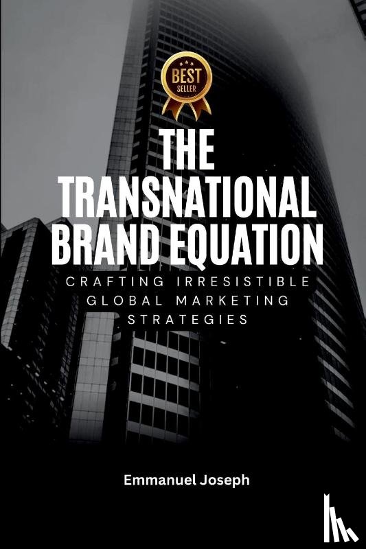 Joseph, Emmanuel - Transnational Brand Equation, Crafting Irresistible Global Marketing Strategies