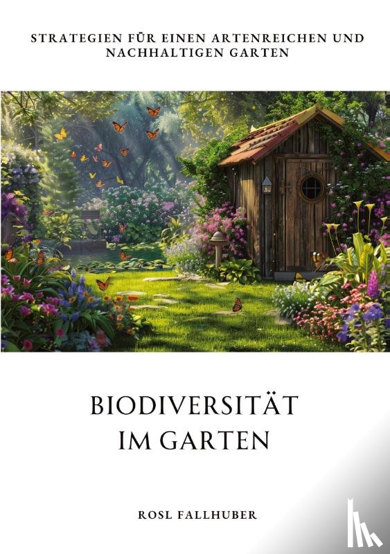 Fallhuber, Rosl - Biodiversität im Garten