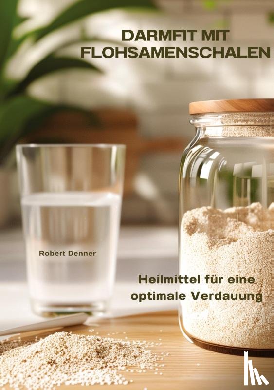 Denner, Robert - Darmfit mit Flohsamenschalen