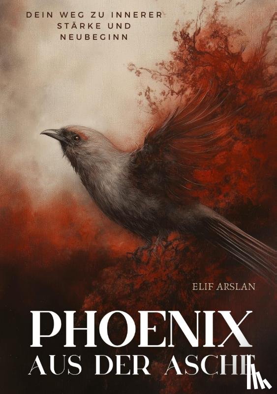 Arslan, Elif - Phönix aus der Asche