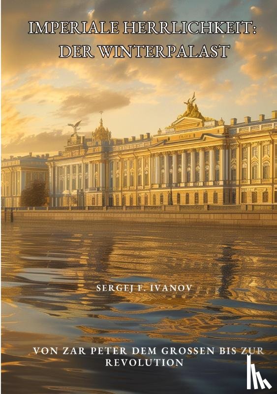Ivanov, Sergej F. - Imperiale Herrlichkeit: Der Winterpalast