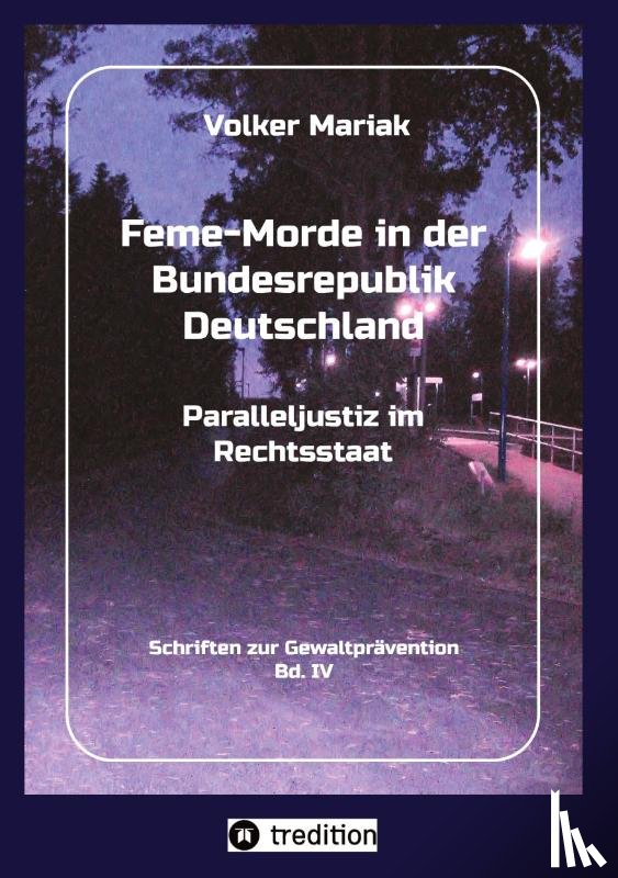 Mariak, Volker - Feme-Morde in der Bundesrepublik Deutschland - Parallel-Justiz im Rechtsstaat