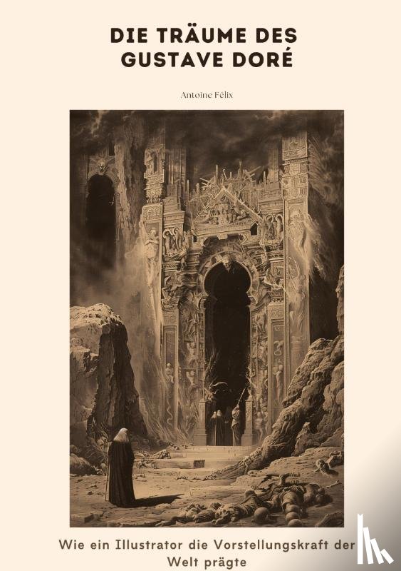 Félix, Antoine - Die Träume des Gustave Doré