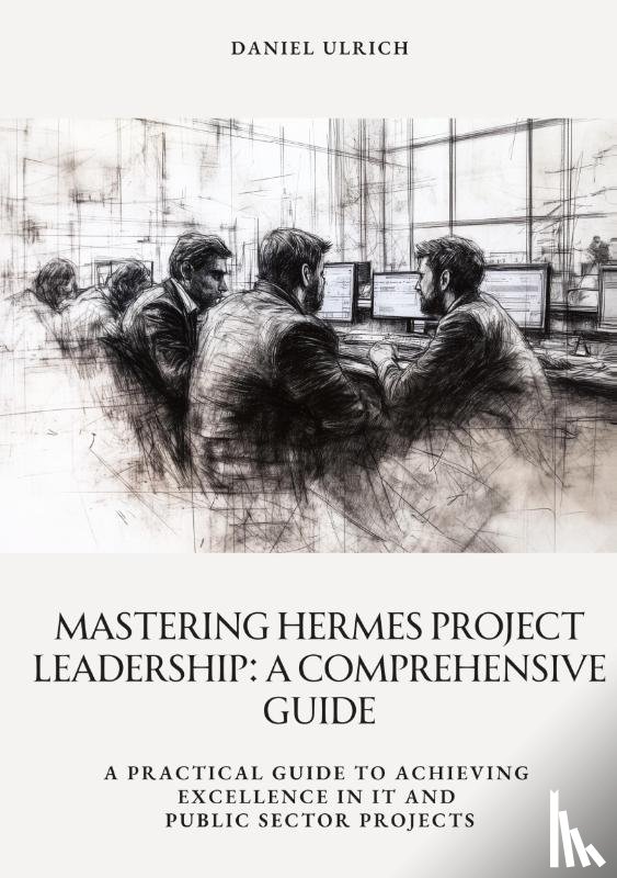 Ulrich, Daniel - Mastering HERMES Project Leadership: A Comprehensive Guide