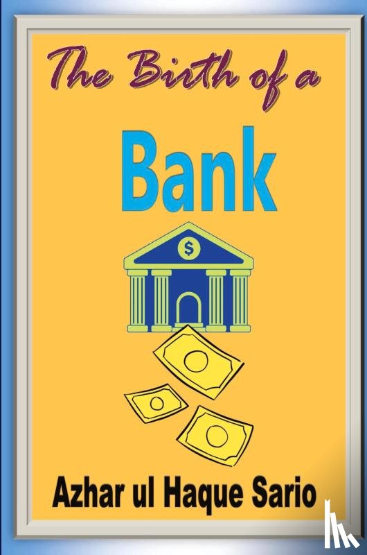 Sario, Azhar Ul Haque - The Birth of a Bank