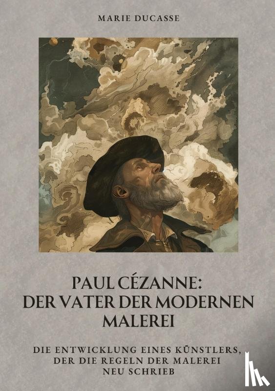 Ducasse, Marie - Paul Cézanne: Der Vater der modernen Malerei